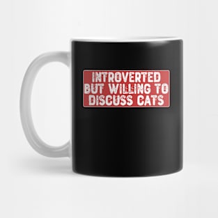 Introverted But Willing To Discuss Cats Mug